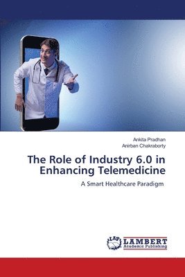 Ankita Pradhan, Anirban Chakraborty - Role of Industry 6.0 in Enhancing Telemedicine, Häftad