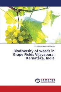 bokomslag Biodiversity of weeds in Grape Fields Vijayapura, Karnataka, India