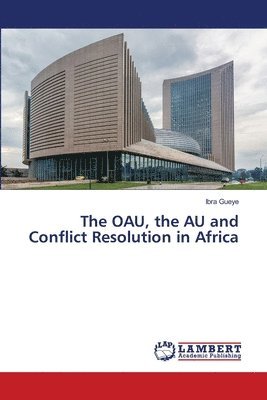 bokomslag The OAU, the AU and Conflict Resolution in Africa