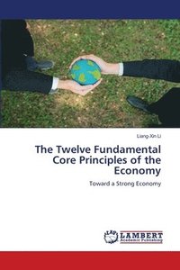 bokomslag Twelve Fundamental Core Principles of the Economy