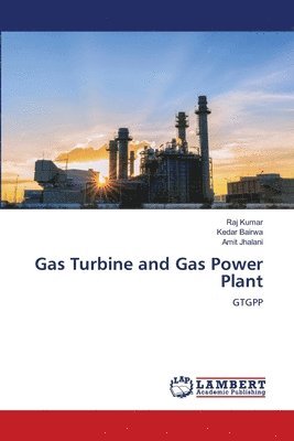 Raj Kumar, Kedar Bairwa, Amit Jhalani - Gas Turbine and Gas Power Plant, Häftad