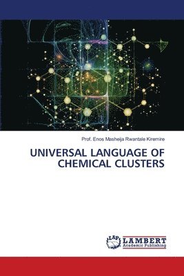 Prof Enos Masheija Rwantale Kiremire, Prof. Enos Masheija Rwantale Kiremire, Enos Masheija Rwantale Kiremire - Universal Language of Chemical Clusters, Häftad