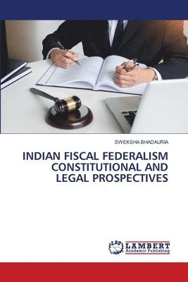 Indian Fiscal Federalism Constitutional and Legal Prospectives 1