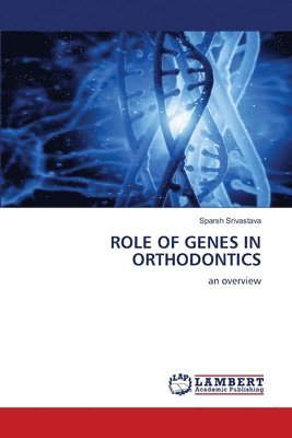 Sparsh Srivastava - Role of Genes in Orthodontics, Häftad