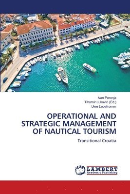Ivan Peronja, Uwe Lebefromm, Tihomir Lukovic - Operational and Strategic Management of Nautical Tourism, Häftad