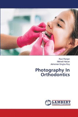 Ravi Ranjan, Mehedi Hasan, Abhishek Singha Roy - Photography In Orthodontics, Häftad