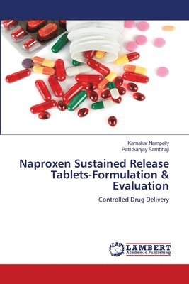 Karnakar Nampelly, Patil Sanjay Sambhaji - Naproxen Sustained Release Tablets-Formulation & Evaluation, Häftad