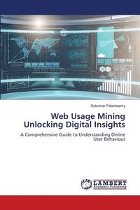 bokomslag Web Usage Mining Unlocking Digital Insights