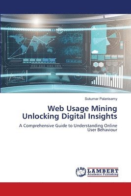bokomslag Web Usage Mining Unlocking Digital Insights