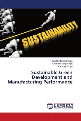 Fatehbir Singh Dhillon, Chandan Deep Singh, Kanwaljit Singh - Sustainable Green Development and Manufacturing Performance, Häftad