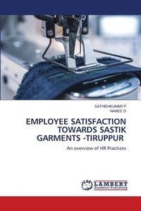 bokomslag Employee Satisfaction Towards Sastik Garments -Tiruppur