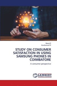 bokomslag Study on Consumer Satisfaction in Using Samsung Phones in Coimbatore
