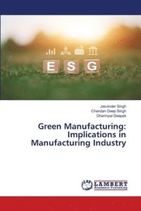 bokomslag Green Manufacturing: Implications in Manufacturing Industry
