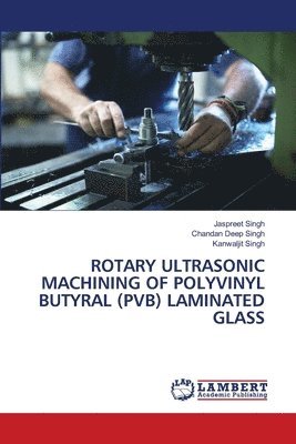 bokomslag Rotary Ultrasonic Machining of Polyvinyl Butyral (Pvb) Laminated Glass