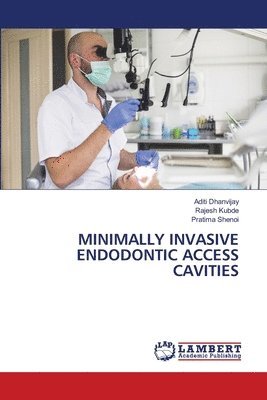 Aditi Dhanvijay, Rajesh Kubde, Pratima Shenoi - Minimally Invasive Endodontic Access Cavities, Häftad