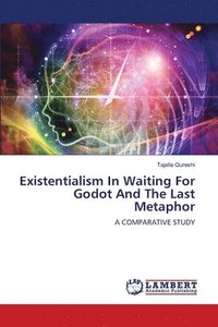 bokomslag Existentialism In Waiting For Godot And The Last Metaphor