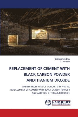 bokomslag Replacement of Cement with Black Carbon Powder Andtitanium Dioxide
