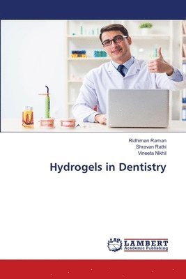 Ridhiman Raman, Shravan Rathi, Vineeta Nikhil - Hydrogels in Dentistry, Häftad