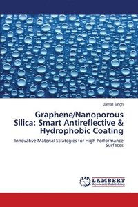 bokomslag Graphene/Nanoporous Silica: Smart Antireflective & Hydrophobic Coating