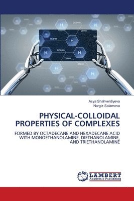 Asya Shahverdiyeva, Nargiz Salamova - Physical-Colloidal Properties of Complexes, Häftad