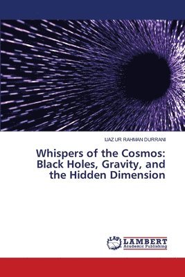 bokomslag Whispers of the Cosmos: Black Holes, Gravity, and the Hidden Dimension