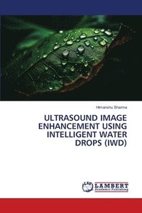 bokomslag Ultrasound Image Enhancement Using Intelligent Water Drops (Iwd)
