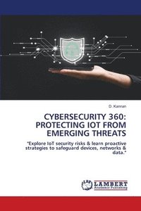 bokomslag Cybersecurity 360: Protecting Iot from Emerging Threats