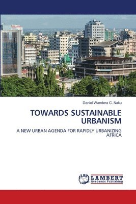 Daniel Wandera C Naku, Daniel Wandera C. Naku - Towards Sustainable Urbanism, Häftad
