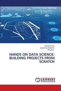 bokomslag Hands on Data Science: Building Projects from Scratch