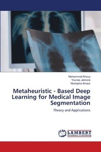 bokomslag Metaheuristic - Based Deep Learning for Medical Image Segmentation