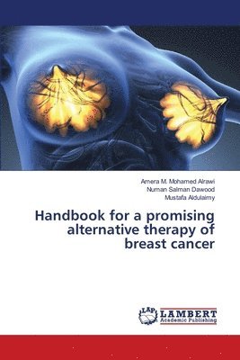 Amera M Mohamed Alrawi, Numan Salman Dawood, Mustafa Aldulaimy - Handbook for a promising alternative therapy of breast cancer, Häftad