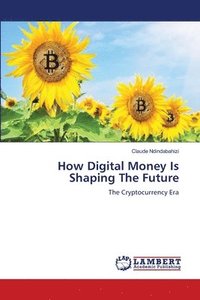 bokomslag How Digital Money Is Shaping The Future