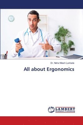 Neha Nilesh Lavhade, Dr. Neha Nilesh Lavhade - All about Ergonomics, Häftad