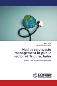 bokomslag Health care waste management in public sector of Tripura, India