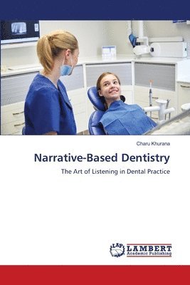 Charu Khurana - Narrative-Based Dentistry, Häftad