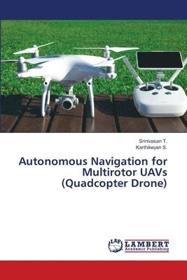 bokomslag Autonomous Navigation for Multirotor UAVs (Quadcopter Drone)
