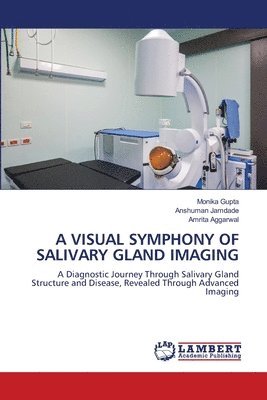 Monika Gupta, Anshuman Jamdade, Amrita Aggarwal - Visual Symphony of Salivary Gland Imaging, Häftad