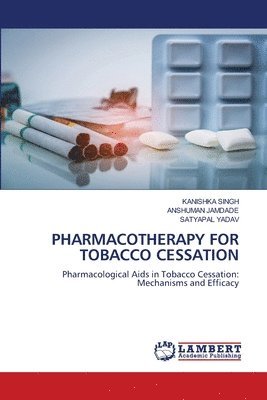 Kanishka Singh, Anshuman Jamdade, Satyapal Yadav - Pharmacotherapy for Tobacco Cessation, Häftad
