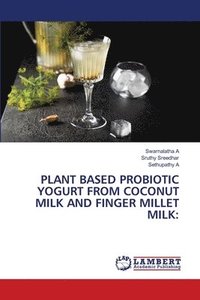 bokomslag Plant Based Probiotic Yogurt from Coconut Milk and Finger Millet Milk