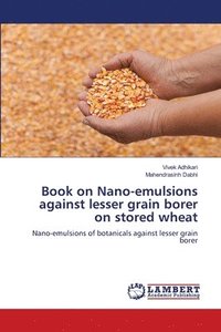 bokomslag Book on Nano-emulsions against lesser grain borer on stored wheat