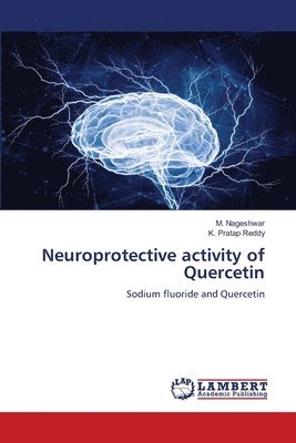 M Nageshwar, K Pratap Reddy, M. Nageshwar, K. Pratap Reddy - Neuroprotective activity of Quercetin, Häftad