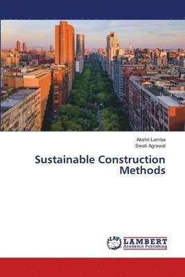 Akshit Lamba, Swati Agrawal - Sustainable Construction Methods, Häftad