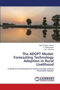 bokomslag The ADOPT Model: Forecasting Technology Adoption in Rural Livelihood