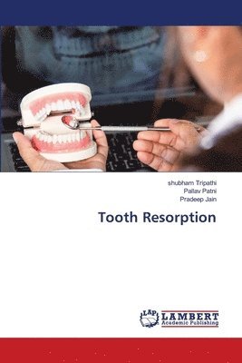 Shubham Tripathi, Pallav Patni, Pradeep Jain - Tooth Resorption, Häftad