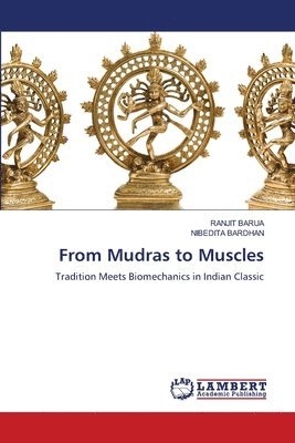 Ranjit Barua, Nibedita Bardhan - From Mudras to Muscles, Häftad