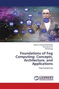 bokomslag Foundations of Fog Computing: Concepts, Architecture, and Applications