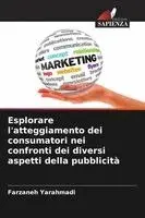 Farzaneh Yarahmadi - Esplorare l'atteggiamento dei consumatori nei confronti dei diversi aspetti della pubblicità, Häftad. Tillgänglighet: Lägg i varukorg