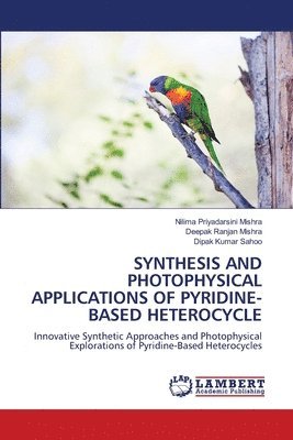 Nilima Priyadarsini Mishra, Deepak Ranjan Mishra, Dipak Kumar Sahoo - Synthesis and Photophysical Applications of Pyridine-Based Heterocycle, Häftad