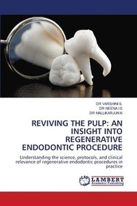 bokomslag Reviving the Pulp: An Insight Into Regenerative Endodontic Procedure