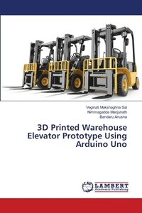 bokomslag 3D Printed Warehouse Elevator Prototype Using Arduino Uno